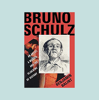 Bruno Schulz: An Artist, a Murder, and the Hijacking of History